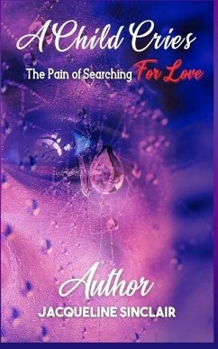 A Child Cries: The Pain of Searching For Love - Sinclair, Jacqueline Bonner