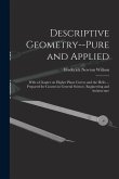 Descriptive Geometry--pure and Applied; With a Chapter on Higher Plane Curves and the Helix ... Prepared for Courses in General Science, Engineering a