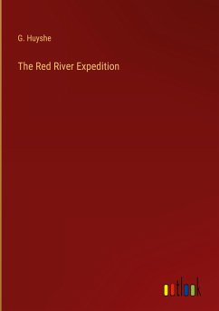 The Red River Expedition - Huyshe, G.