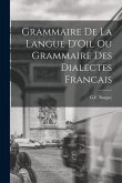 Grammaire de la Langue D'Oil ou Grammaire des Dialectes Francais