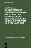 Das bayerische Feuerbestattungsrecht auf der Grundlage der oberpolizeilichen Vorschriften vom 28. Dezember 1912 (eBook, PDF)
