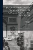 De La Prononciation Française Depuis Le Commencement Du Xvie Siècle: D'après Les Témoignages Des Grammairiens; Volume 2