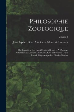 Philosophie zoologique; ou, Exposition des considérations relatives à l'histoire naturelle des animaux. Nouv. éd., rev. et précédée d'une introd. biog