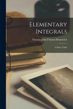 Elementary Integrals; a Short Table - Bromwich, Thomas John I'Anson