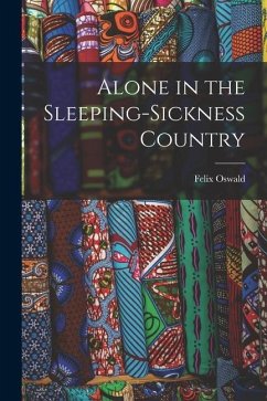 Alone in the Sleeping-Sickness Country - Oswald, Felix