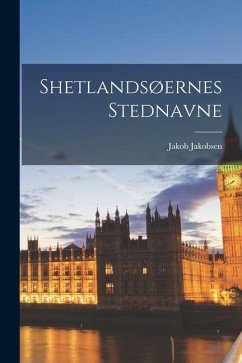 Shetlandsøernes Stednavne - Jakobsen, Jakob