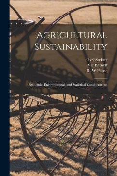 Agricultural Sustainability: Economic, Environmental, and Statistical Considerations - Barnett, Vic; Payne, R. W.; Steiner, Roy