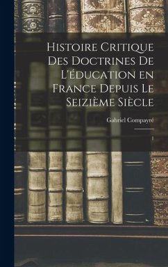 Cover Histoire critique des doctrines de l'éducation en France depuis le seizième siècle