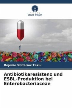 Antibiotikaresistenz und ESBL-Produktion bei Enterobacteriaceae - Teklu, Dejenie Shiferaw