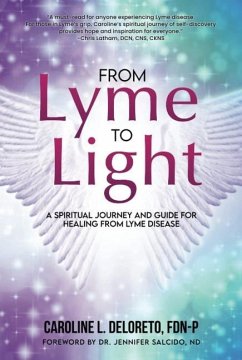 From Lyme to Light: A Spiritual Journey and Guide to Healing from Lyme Disease - Deloreto, Caroline L.