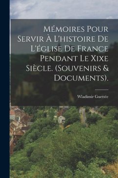 Mémoires Pour Servir À L'histoire De L'église De France Pendant Le Xixe Siècle. (Souvenirs & Documents). - Guettée, Wladimir