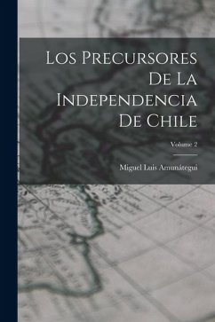 Cover Los Precursores De La Independencia De Chile; Volume 2
