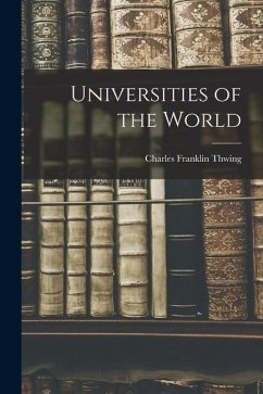Universities of the World - Thwing, Charles Franklin