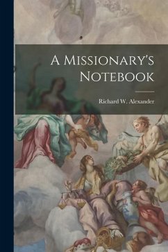 A Missionary's Notebook - Alexander, Richard W.