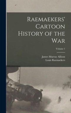 Raemaekers' Cartoon History of the War; Volume 1 - Raemaekers, Louis; Allison, James Murray