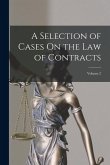 A Selection of Cases On the Law of Contracts; Volume 2 A Selection of Cases On the Law of Contracts; Volume 2