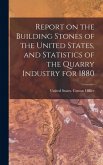 Report on the Building Stones of the United States, and Statistics of the Quarry Industry for 1880