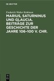 Marius, Saturninus und Glaucia. Beiträge zur Geschichte der Jahre 106-100 v. Chr. (eBook, PDF)