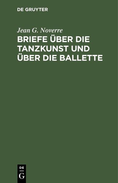 Briefe über die Tanzkunst und über die Ballette (eBook, PDF) Briefe über die Tanzkunst und über die Ballette (eBook, PDF)