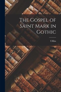 The Gospel of Saint Mark in Gothic - Ulfilas The Gospel of Saint Mark in Gothic - Ulfilas
