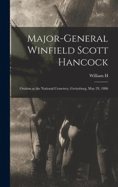 Cover Major-General Winfield Scott Hancock; Oration at the National Cemetery, Gettysburg, May 29, 1886