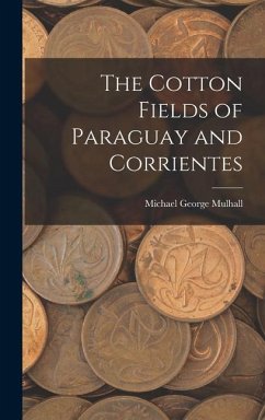 The Cotton Fields of Paraguay and Corrientes - Mulhall, Michael George