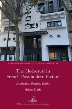 The Holocaust in French Postmodern Fiction: Aesthetics, Politics, Ethics - Duffy, Helena