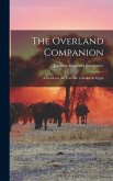 The Overland Companion: A Guide for the Traveller to India via Egypt