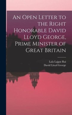 An Open Letter to the Right Honorable David Lloyd George, Prime Minister of Great Britain - Lloyd George, David; Lajpat Rai, Lala