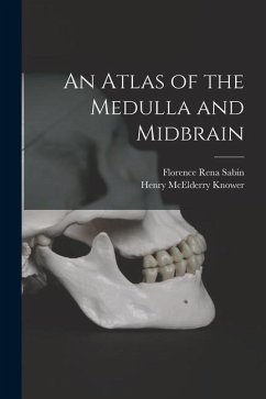 An Atlas of the Medulla and Midbrain - Knower, Henry McElderry; Sabin, Florence Rena