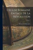 L'église Romaine En Face De La Révolution; Volume 1 L'église Romaine En Face De La Révolution; Volume 1
