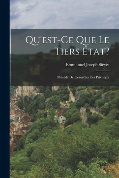 Qu'est-Ce Que Le Tiers État?: Précédé De L'essai Sur Les Privilèges - Sieyès, Emmanuel Joseph