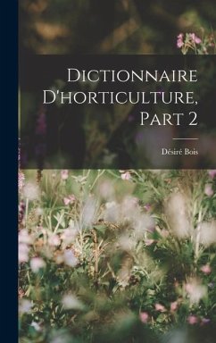 Dictionnaire D'horticulture, Part 2 - Bois, Désiré