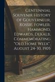 Centennial Souvenir History of Gouverneur, Rossie, Fowler, Hammond, Edwards, DeKalb, Commemorating &quote;Old Home Week&quote;, August 24-30, 1905