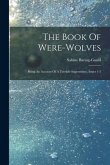 The Book Of Were-wolves: Being An Account Of A Terrible Superstition, Issues 1-5