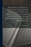 Magamat of Badi' Al-Zamán al Hamadhani. Translated From the Arabic With an Introd. and Notes Historical and Grammatical by W.J. Prendergast