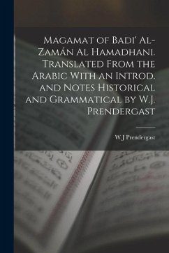 Magamat of Badi' Al-Zamán al Hamadhani. Translated From the Arabic With an Introd. and Notes Historical and Grammatical by W.J. Prendergast - Badi Al-Zaman Al-Hamadhani; Prendergast, W. J.