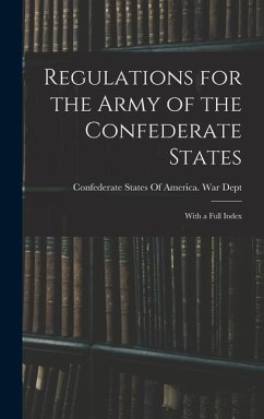 Regulations for the Army of the Confederate States: With a Full Index