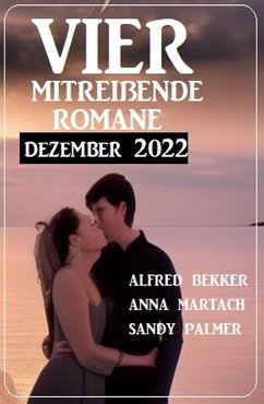 Vier mitreißende Romane Dezember 2022 (eBook, ePUB) - Palmer, Sandy; Bekker, Alfred; Martach, Anna