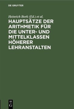 Hauptsätze der Arithmetik für die Unter- und Mittelklassen höherer Lehranstalten (eBook, PDF) Cover Hauptsätze der Arithmetik für die Unter- und Mittelklassen höherer Lehranstalten (eBook, PDF)