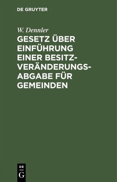 Gesetz über Einführung einer Besitzveränderungsabgabe für Gemeinden (eBook, PDF) - Dennler, W.