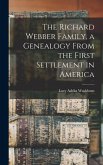 The Richard Webber Family, a Genealogy From the First Settlement in America