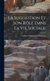La suggestion et son rôle dans la vie sociale; La suggestion et son rôle dans la vie sociale;