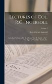 Lectures of Col. R.G. Ingersoll: Including His Letters On the Chinese God--Is Suicide a Sin?--The Right to One's Life--Etc. Etc. Etc; Volume 2