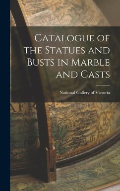 Catalogue of the Statues and Busts in Marble and Casts - Gallery of Victoria, National