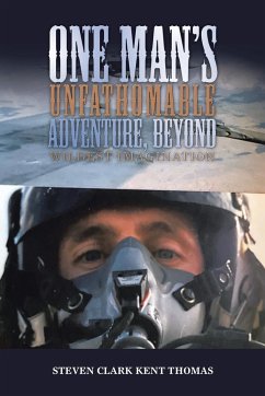 One Man's Unfathomable Adventure, Beyond Wildest Imagination - Thomas, Steven Clark Kent