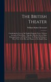 The British Theater: Containing the Lives of the English Dramatic Poets: With an Account of Their Plays: Together With the Lives of Most Pr