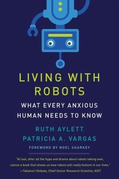 Living with Robots: What Every Anxious Human Needs to Know - Aylett, Ruth; Vargas, Patricia