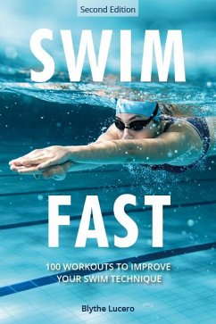 Swim Fast: 100 Workouts to Improve Your Swim Technique - Lucero, Blythe