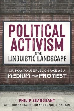 Political Activism in the Linguistic Landscape - Seargeant, Philip; Giaxoglou, Korina; Monaghan, Frank